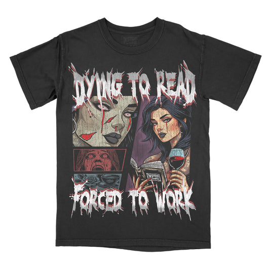 Black graphic t-shirt featuring the phrase “Dying to Read, Forced to Work” with illustrated gothic-style women, horror-themed imagery, and a distressed graphic design.